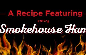 Image marker for a recipe featuring Trig's Smokehouse Ham