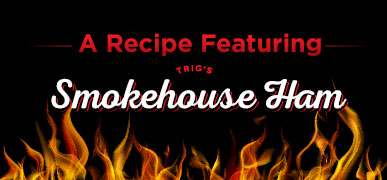 Image marker for a recipe featuring Trig's Smokehouse Ham